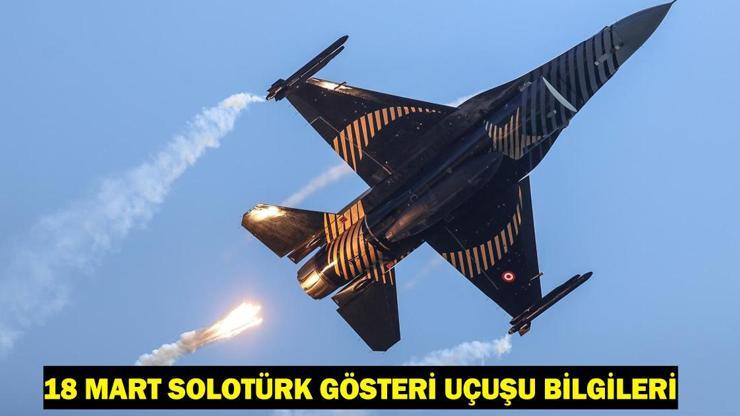 18 Mart SOLOTÜRK gösteri uçuşu ne zaman, saat kaçta, nerede yapılacak SOLOTÜRK gösteri uçuş takvimi 2025