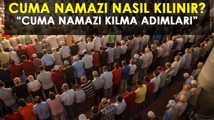 CUMA NAMAZI KILINIŞI: Cuma namazı nasıl kılınır, kaç rekat Cuma namazını kılarken okunacak dualar