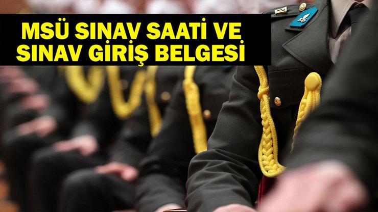 MSÜ Ne Zaman, Saat Kaçta MSÜ Kaçta Başlayacak, Kaçta Bitecek MSÜ Sınav Giriş Belgesi ve Sınav Yerleri