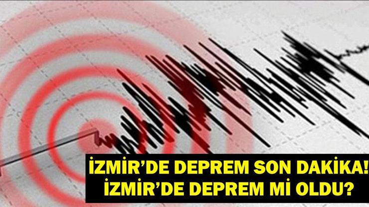 İZMİR DEPREM ŞİMDİ SON DAKİKA İzmirde deprem mi oldu Deprem kaç şiddetinde oldu Balıkesir, Uşak, Aydın, Denizli Manisa ve civar illerden de hissedildi